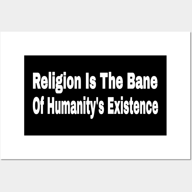 Religion Is The Bane Of Humanity's Existence -Front Wall Art by SubversiveWare